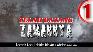 TELAH DATANG ZAMANNYA bag. 1 | USTADZ ABDUL HAKIM BIN AMIR ABDAT حفظه الله تعالى