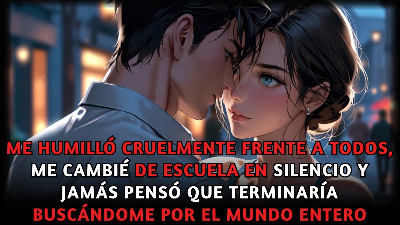 Me humilló frente a todos, cambié de escuela en silencio, jamás imaginó buscarme en todo el mundo