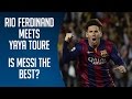 Rio Ferdinand Meets Yaya Toure | Is Messi The Best?