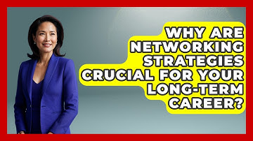 Why Are Networking Strategies Crucial For Your Long-term Career? - Job Interview Pro Skills