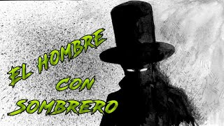 El Hombre del Sombrero / Ser Sobrenatural /SR.MISTERIO