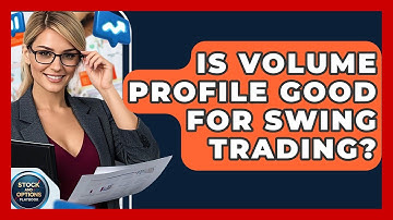 Is Volume Profile Good For Swing Trading? - Stock and Options Playbook