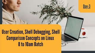 User Creation, Shell Debugging, Shell Comparison Concepts on Linux