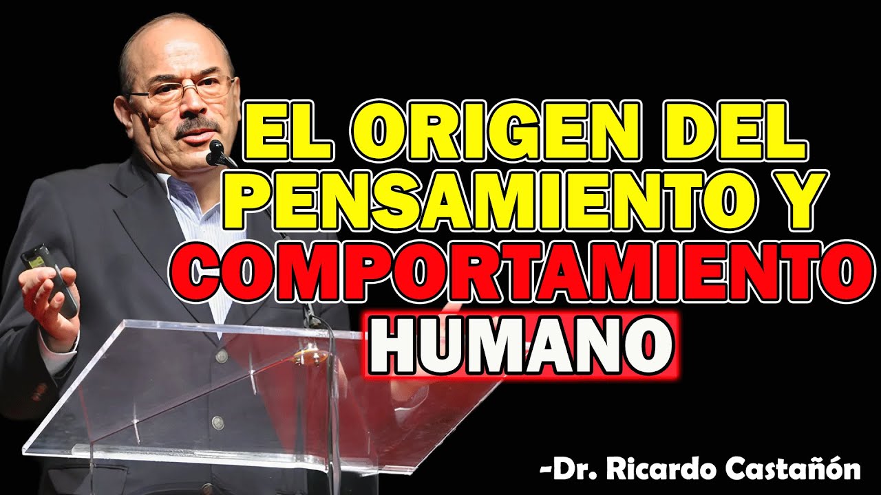 El origen del Pensamiento y Comportamiento Humano - Dr. Ricardo Castañón 2025