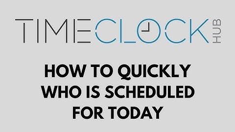 How To Quickly View Who Is Scheduled for Today with Time Clock Hub