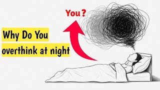 Why You Overthink at Night (And Why It Feels So Real)