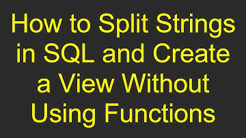 How to Split Strings in SQL and Create a View Without Using Functions