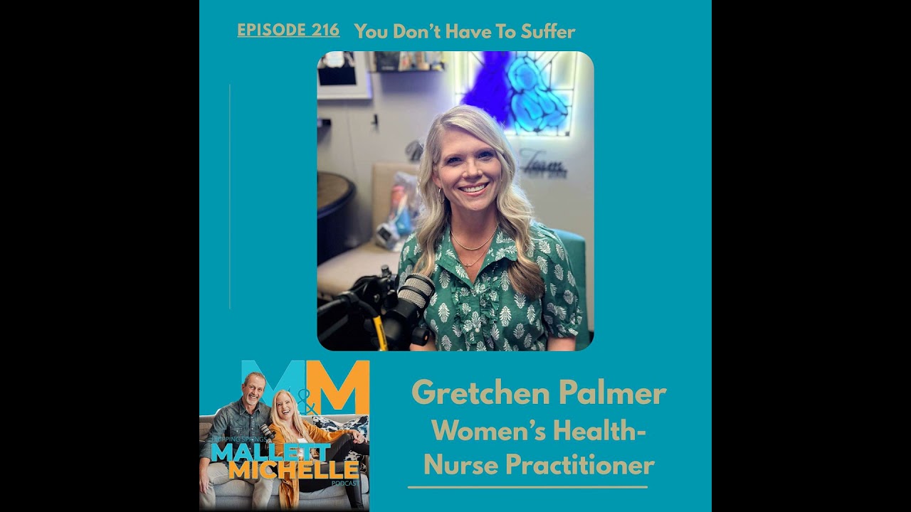 Ep.216 You Don't Have To Suffer- (Gretchen Palmer-Women’s Health Nurse Practitioner)