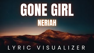 Gone Girl - NERIAH | LYRIC VISUALIZER