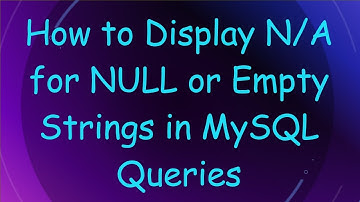 How to Display N/A for NULL or Empty Strings in MySQL Queries