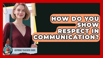 How Do You Show Respect In Communication? - Aspiring Teacher Guide