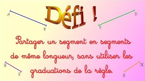 Défi : comment partager un segment en segments de même longueur sans mesurer.