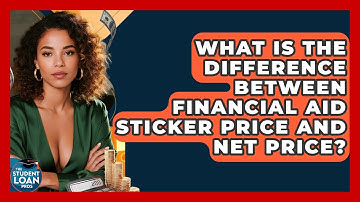 What Is The Difference Between Financial Aid Sticker Price And Net Price? - The Student Loan Pros