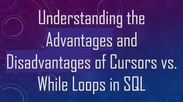 Understanding the Advantages and Disadvantages of Cursors vs. While Loops in SQL