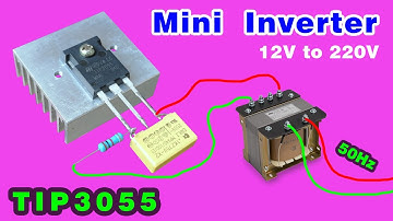 How to make a simple Mini Inverter using TIP3055, 12v 220v Inverter