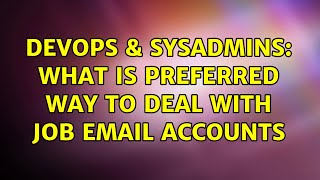 DevOps & SysAdmins: What is preferred way to deal with job email accounts
