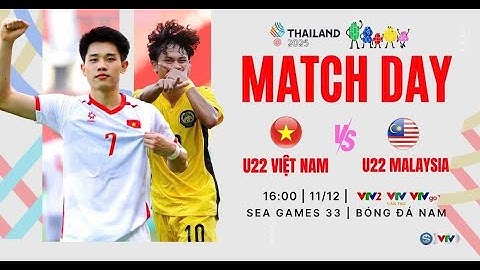 Truyền hình trực tiếp: SEA Games 33 Bóng đá nam - Bảng B: U22 Việt Nam vs U22 Malaysia