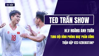 U23 Việt Nam đá phòng ngự phản công trận gặp U23 Uzbekistan: Khuất Văn Khang chưa chắc suất đá chính