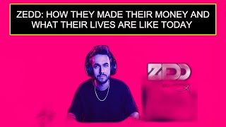 Zedd: How They Made Their Money And What Their Lives Are Like Today