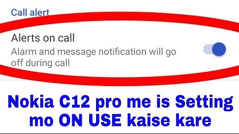 Nokia C12 pro me Alerts on call setting on off kaise kare।how to use Alerts on call nokia c12 pro