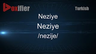 How to Pronounce Neziye (Neziye) in Turkish - Voxifier.com