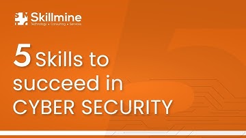 5 Skills to Succeed in Cyber Security | Skillmine Technology Consulting