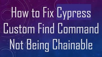 How to Fix Cypress Custom Find Command Not Being Chainable