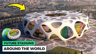 AMAZING! Future Stadiums Around the World (Part 1)