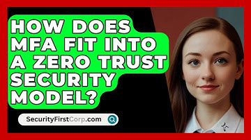How Does MFA Fit Into A Zero Trust Security Model? - SecurityFirstCorp.com