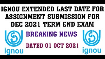 IGNOU EXTENDED LAST DATE FOR ASSIGNMENT SUBMISSION FOR DEC 2021 TERM END EXAM DATED 01 OCT 2021