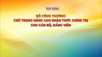 Bộ Công Thương chú trọng nâng cao nhận thức chính trị cho cán bộ, đảng viên | Báo Công Thương