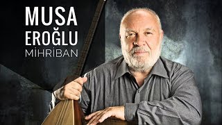 Video thumbnail of "Musa Eroğlu - Mihriban"