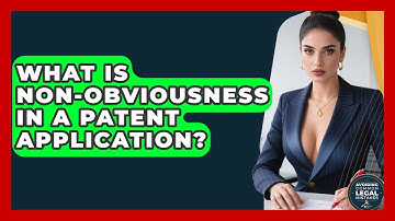 What Is Non-obviousness In A Patent Application? - Avoiding Common Legal Mistakes
