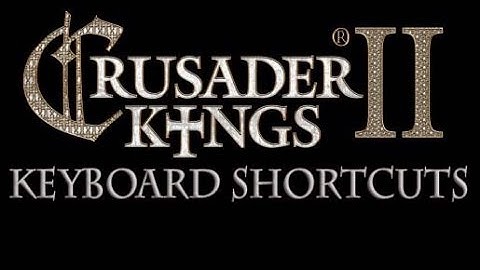 Crusader Kings 2 Keyboard Shortcuts Mod Updated for 2.0