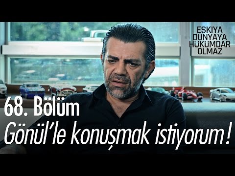 Gönül'le konuşmak istiyorum! - Eşkıya Dünyaya Hükümdar Olmaz 68. Bölüm - atv