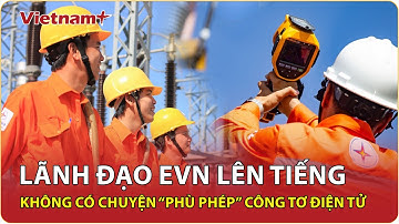 Lãnh đạo EVN khẳng định tính minh bạch của công tơ điện tử, bác bỏ nghi vấn gian lận | VNP