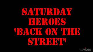 Video thumbnail of "SATURDAY HEROES - BACK ON THE STREET"