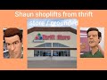 Shaun shoplifts from thrift store / grounded