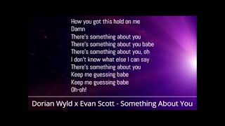 Dorian Wyld x Evan Scott - Something About You (Lyrics)