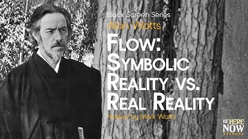 Alan Watts on Symbolic Reality vs. Real Reality – Being in the Way Ep. 30 (Black Screen, No Music)