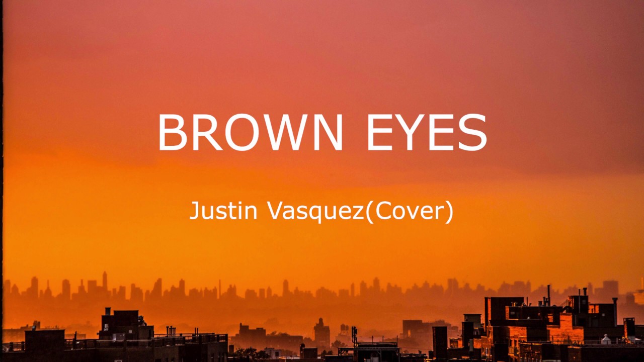 Brown Eyes (cover) by Justin Vasquez YouTube