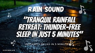Tranquil Rainfall Prelude: Thunder-Free Sleep in 5 Minutes