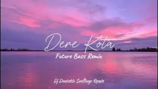 Dere Kota Future Bass Remix Dj Daveskie Santiago Remix