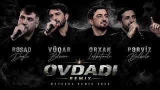 Resad & Vuqar & Orxan & Perviz - Ovdadi Remix (Meyxana Remix 2026)