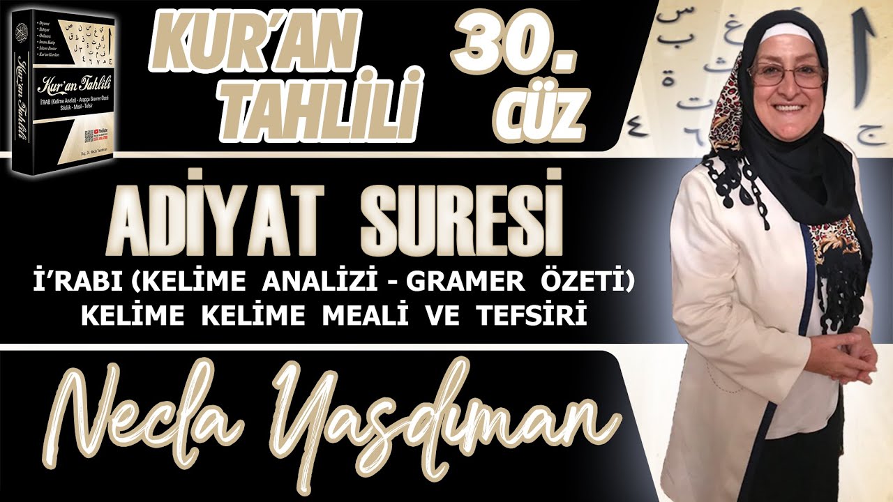 ADİYAT SÛRESİ Kelime Meali, İ'râbı ve Tefsiri Necla Yasdıman - Kur'an Tahlili 30. Cüz