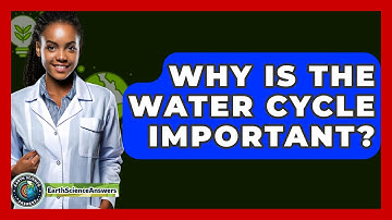 Why Is the Water Cycle Important? - Earth Science Answers