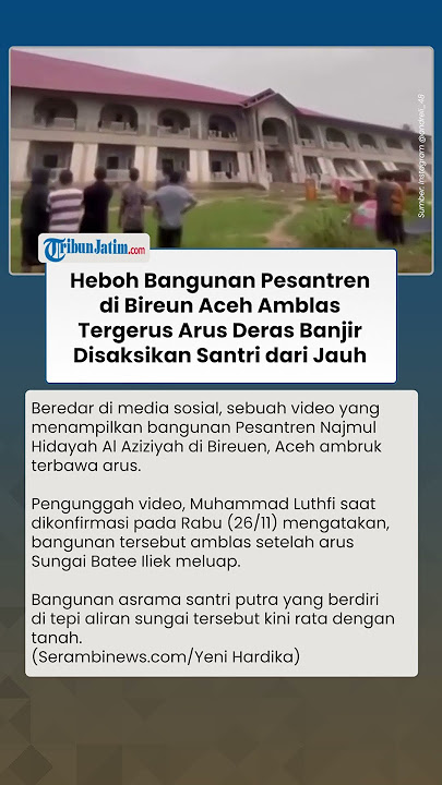 Momen Memilukan Bangunan Pesantren di Bireuen Amblas Diterjang Banjir, Santri Lihat dari Jauh