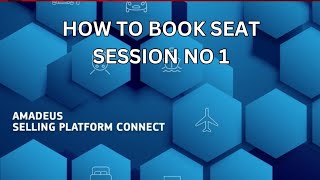 HOW TO BOOK SEAT ON AMADEUS | SESSION NO 1