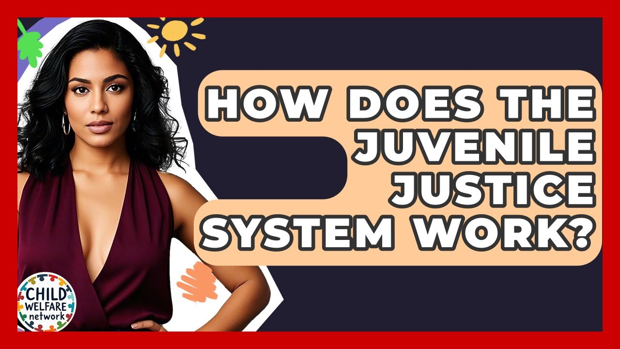 How Does The Juvenile Justice System Work? - Child Welfare Network