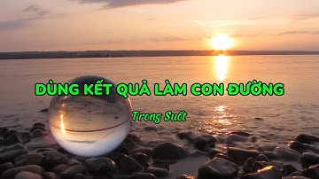 Bài hát: DÙNG KẾT QUẢ LÀM CON ĐƯỜNG | Trong Suốt